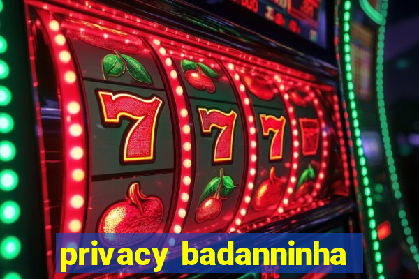 privacy badanninha